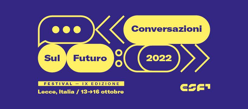 Festival Conversazioni sul futuro, dal 13 al 16 ottobre 2022 a Lecce Festival Conversazioni sul futuro, dal 13 al 16 ottobre 2022 a Lecce