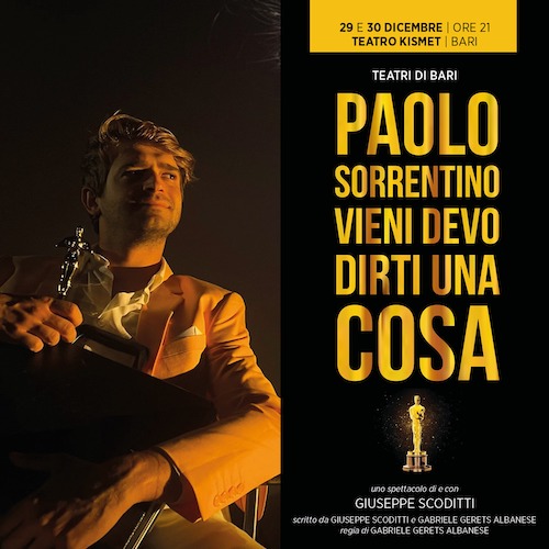‘Paolo Sorrentino vieni devo dirti una cosa’,  in scena a Bari  il 29 e 30 dicembre