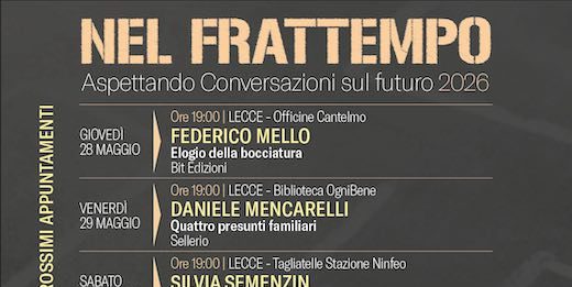 Lecce, “Nel frattempo. Conversazioni sul Futuro”: gli appuntamenti dal 28 maggio al 18 giugno